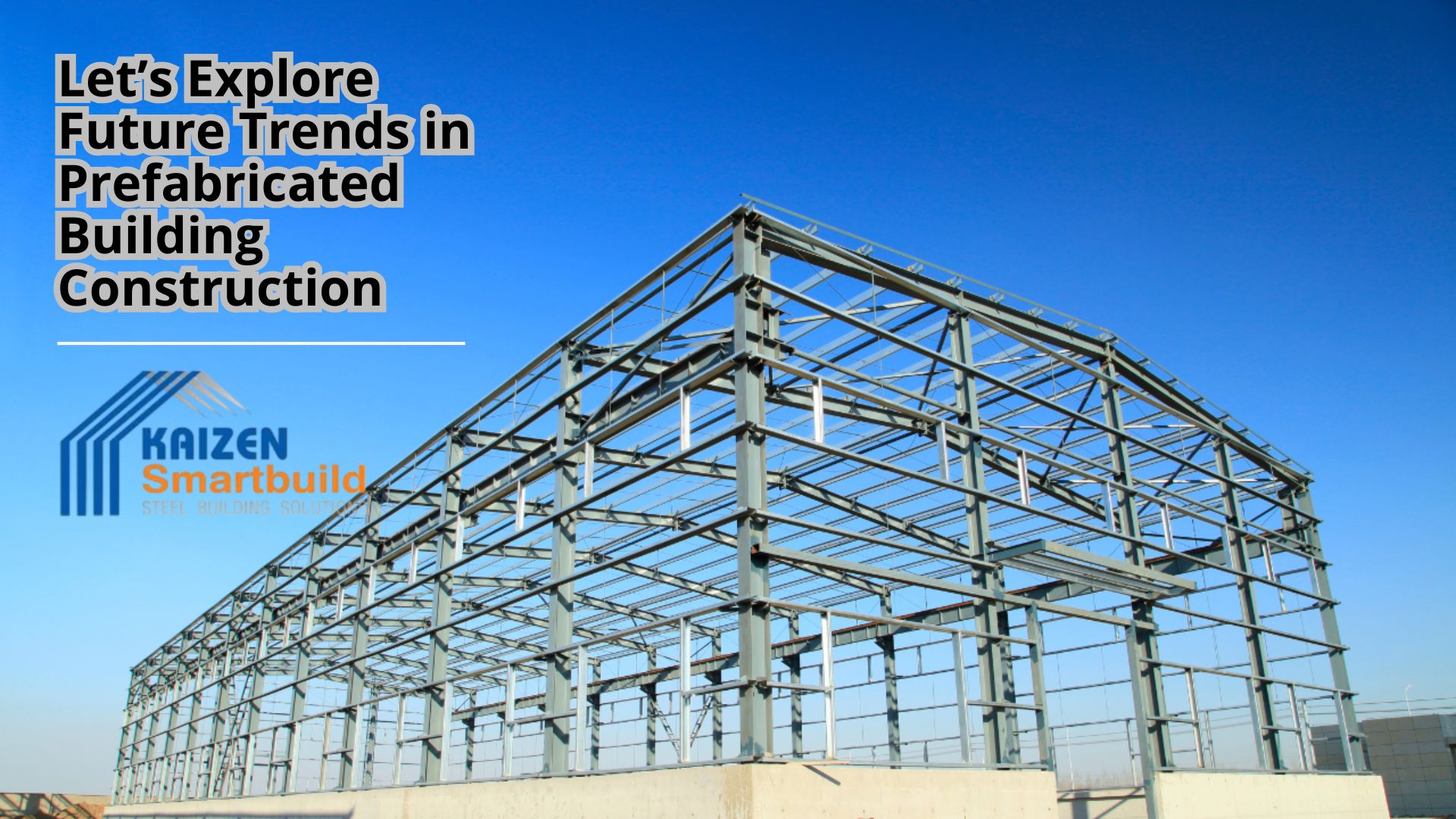 Let’s Explore Future Trends in Prefabricated Building Construction